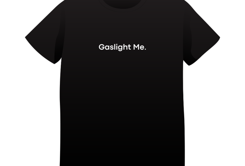 Gaslight Me T-Shirt